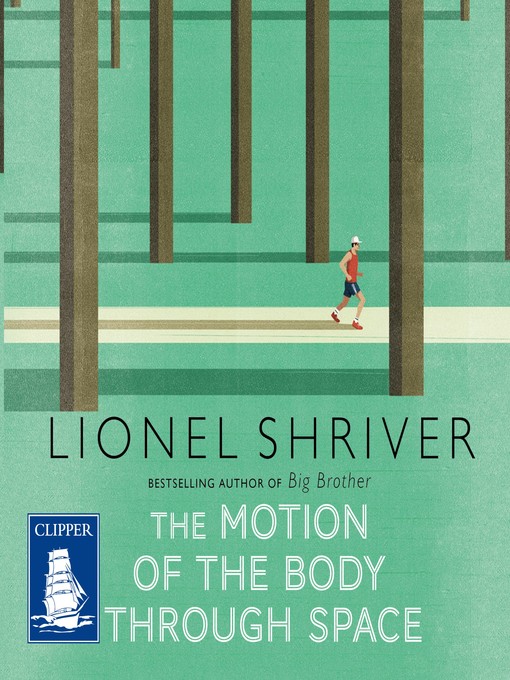 Title details for The Motion of the Body Through Space by Lionel Shriver - Wait list